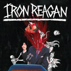 Iron Reagan : The Tyranny of Will